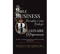 The Bible Business Laws & Principles: For Billionaire Entrepreneurs & Leaders