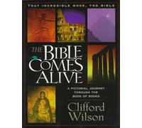 The Bible Comes Alive: A Pictorial Journey Through the Book of Books: 1 (That Incredible Book, the Bible)
