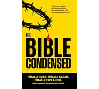 The Bible Condensed | The story of the Bible Simplified & Easy to understand. An Easy Bible study guide for beginners and Illustrated.: FINALLY EASY. FINALLY CLEAR. FINALLY EXPLAINED.