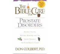 [(The Bible Cure for Prostate Disorders : Ancient Truths, Natural Remedies and the Latest Findings for Your Health Today)] [By (author) Don Colbert MD ] published on (May, 2002)