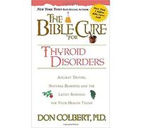 The Bible Cure for Thyroid Disorders: [Ancient Truths, Natural Rememdies, and the Latest Findings for Your Health Today]: Ancient Truths, Natural ... Your Health Today (New Bible Cure (Siloam))