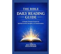 THE BIBLE DAILY READING GUIDE: A Simple Christian System for Spiritual Growth, Discipline, and Transformation