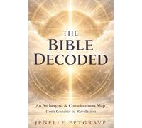 THE BIBLE DECODED: An Archetypal & Cconsciousness Map From Genesis to Revlation