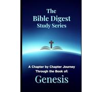 The Bible Digest Study Series: A Chapter by Chapter Journey Through the Book of Genesis