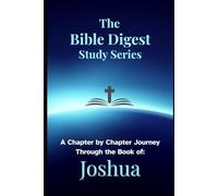 The Bible Digest Study Series: A Chapter by Chapter Journey Through the Book of Joshua