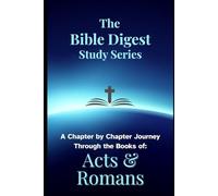 The Bible Digest Study Series: A Chapter by Chapter Journey Through the Books of Acts & Romans
