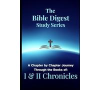 The Bible Digest Study Series: A Chapter by Chapter Journey Through the Books of I & II Chronicles