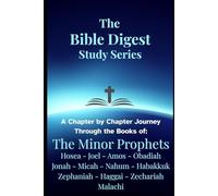 The Bible Digest Study Series: A Chapter by Chapter Journey Through the Books of The Minor Prophets