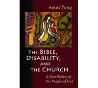 The Bible, Disability, and the Church: A New Vision of the People of God