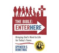 The Bible: Enter Here: Bringing God's Word to Life for Today's Teens
