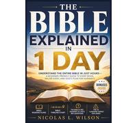 The Bible Explained in 1 Day: Understand the Entire Bible in Just Hours-A Beginner-Friendly Guide to Every Book, Major Event, and God’s Plan for Humanity