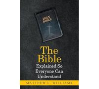The Bible Explained So Everyone Can Understand