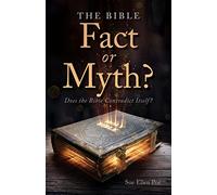 The Bible - Fact or Myth?: Does the Bible Contradict Itself?