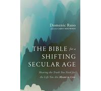 The Bible for a Shifting Secular Age: Hearing the Truth You Need for the Life You Are Meant to Live