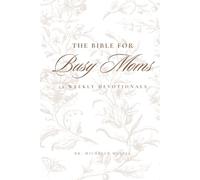 The Bible For Busy Moms: 52 Weekly Devotionals: Simple Weekly Readings to Stay Connected to God’s Grace