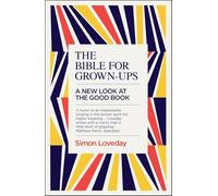 The Bible for Grown-Ups: A New Look at the Good Book