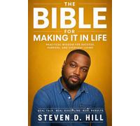 The Bible for Making It in Life: Practical Wisdom for Success, Purpose, and Everyday Greatness