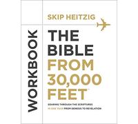 The Bible from 30,000 Feet (R) Workbook: Soaring Through the Scriptures in One Year from Genesis to Revelation