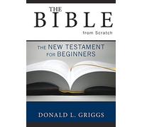 The Bible from Scratch: The New Testament for Beginners