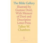 The Bible Gallery: Illustratd by Gustave Doré, With Memoir of Doré and Descriptive Letter-Press