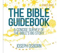 The Bible Guidebook: A Concise Survey of the Bible’s Big Story