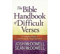 [(The Bible Handbook of Difficult Verses : A Complete Guide to Answering the Tough Questions)] [By (author) Josh McDowell ] published on (April, 2013)