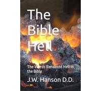 The Bible Hell: The Words Rendered Hell in the Bible