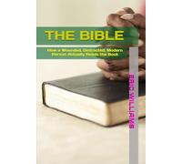 THE BIBLE: How a Wounded, Distracted, Modern Person Actually Reads the Book (PRAYER, PRAISE, AND WORSHIP-The Wounded, Distracted, Modern Person Series)