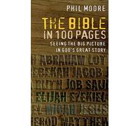 [(The Bible in 100 Pages: Seeing the Big Picture in God's Great Story)] [ By (author) Phil Moore ] [December, 2014]
