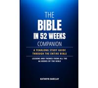 The Bible in 52 Weeks Companion: A Yearlong Study Guide Through The Entire Bible with Lessons and Themes From All The 66 Books of The Bible (Concise Bible Commentary, Bible in A Year)