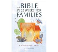 The Bible in 52 Weeks for Families: A Yearlong Bible Study