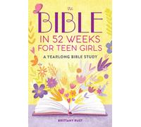 The Bible in 52 Weeks for Teen Girls : A Yearlong Bible Study