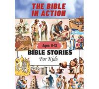 The Bible in Action - Stories For Kids Ages 8-12: Discover God’s Word Through Exciting Adventures and Powerful Heroes of Faith.