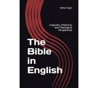 The Bible in English: Linguistic, Historical, and Theological Perspectives