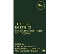 The Bible in Ethics: The Second Sheffield Colloquium: No. 207 (The Library of Hebrew Bible/Old Testament Studies)