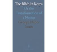 The Bible in Korea: Or the Transformation of a Nation