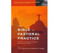 The Bible in Pastoral Practice: Readings in the Place and Function of Scripture in the Church. Editors, Paul Ballard, Stephen R. Holmes by Paul H. Ballard (August 19,2005)