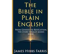 The Bible in Plain English: Every Book Explained and How It All Fits Together