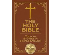 The Bible In Simple English: The Holy Bible in Simple Terms - Easy-to-Read Story Form - Uncomplicated & Simplified Stories as Literature for Normal People - In Chronological Order