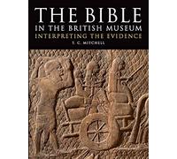 The Bible in the British Museum : Interpreting the Evidence