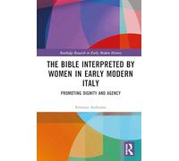 The Bible Interpreted by Women in Early Modern Italy: Promoting Dignity and Agency (Routledge Research in Early Modern History)