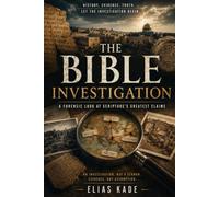 The Bible Investigation: A Forensic Look at Scripture’s Greatest Claims (History)