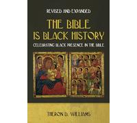 The Bible is Black History Revised and Expanded: Celebrating Black Presence in the Bible