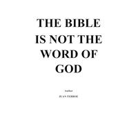 THE BIBLE IS NOT THE WORD OF GOD: Nor can it be said that it was inspired by him. It is a creation of man, to dominate man himself.