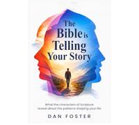 The Bible is Telling Your Story: What the characters of Scripture reveal about the patterns shaping your life