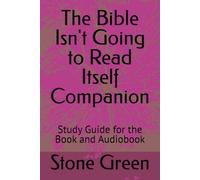 The Bible Isn't Going to Read Itself Companion: Study Guide for the Book and Audiobook (The Bible Won't Read Itself Series)