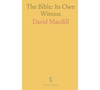 The Bible: Its Own Witness: How literary, theological, moral, and political excellence argues for supernatural inspiration