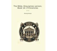 The Bible, King James version, Book 14: 2 Chronicles (Classic Books)