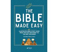 The Bible Made Easy: An Illustrated Bible Study Guide from the Old Testament to the New Testament (Suitable for All Ages)