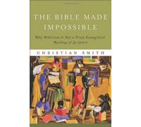 The Bible Made Impossible: Why Biblicism is Not a Truly Evangelical Reading of Scripture